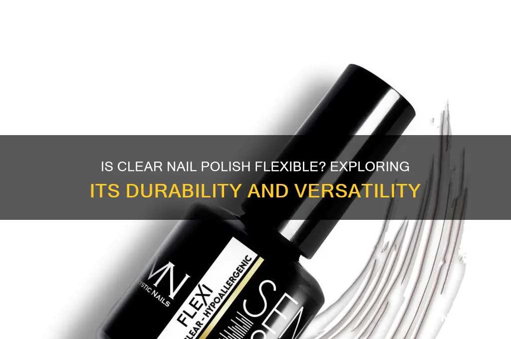 is clear nail polish flexible