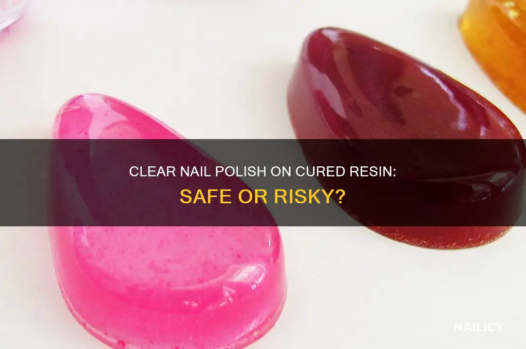 is clear nail polish ok to use on cured resin