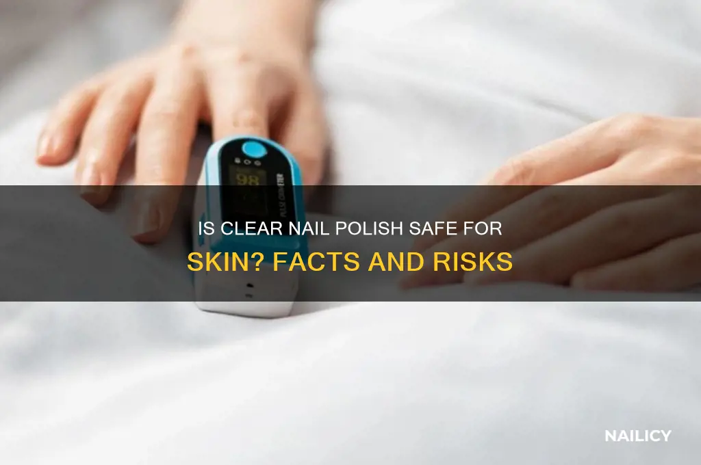 is clear nail polish safe for skin