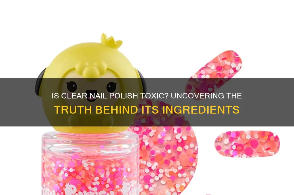 is clear nail polish toxic