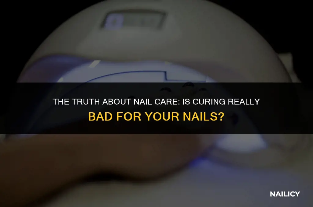 is curing bad for nails