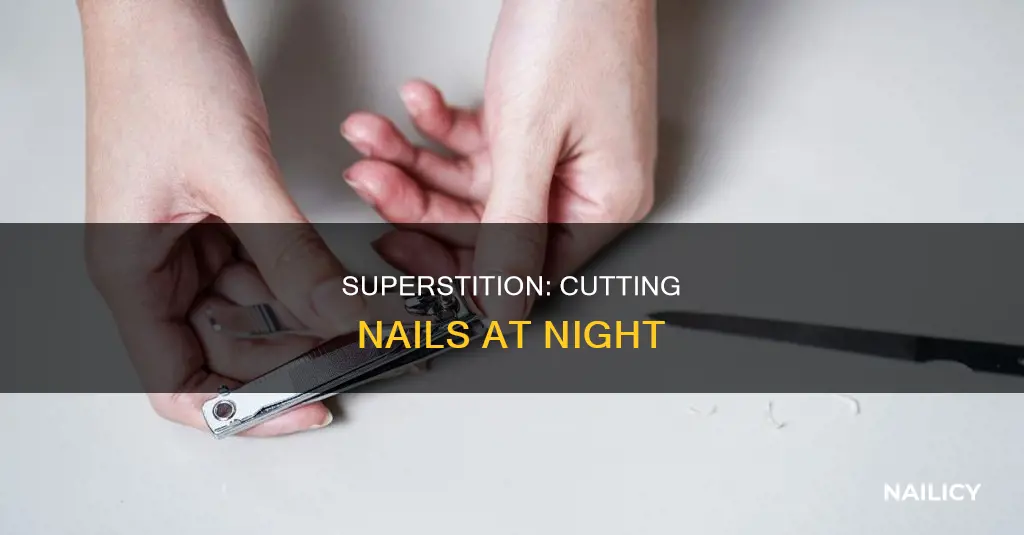 is cutting nails at night bad luck