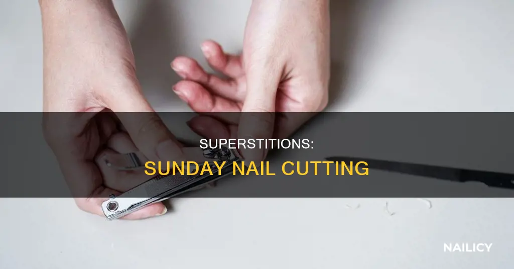 is cutting your nails on a sunday bad luck