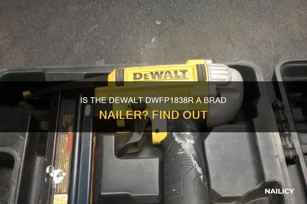 is dewalt dwfp1838r also a brad nailer