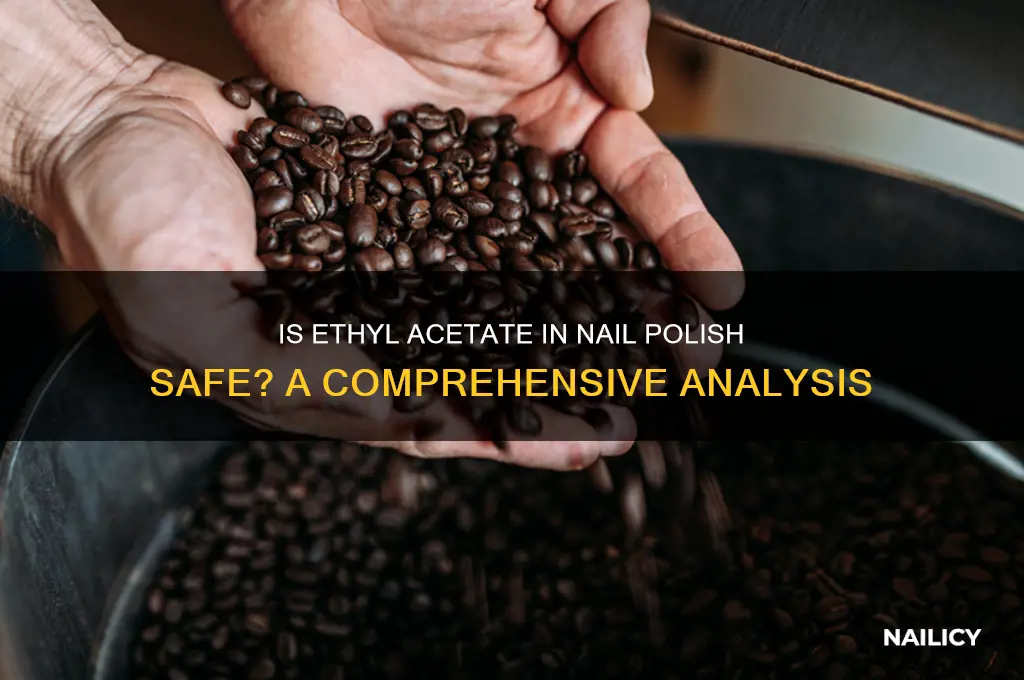 is ethyl acetate safe in nail polish