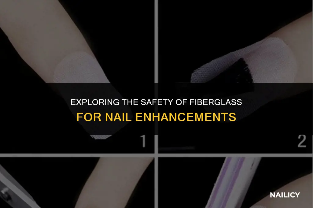 is fiberglass safe for nails