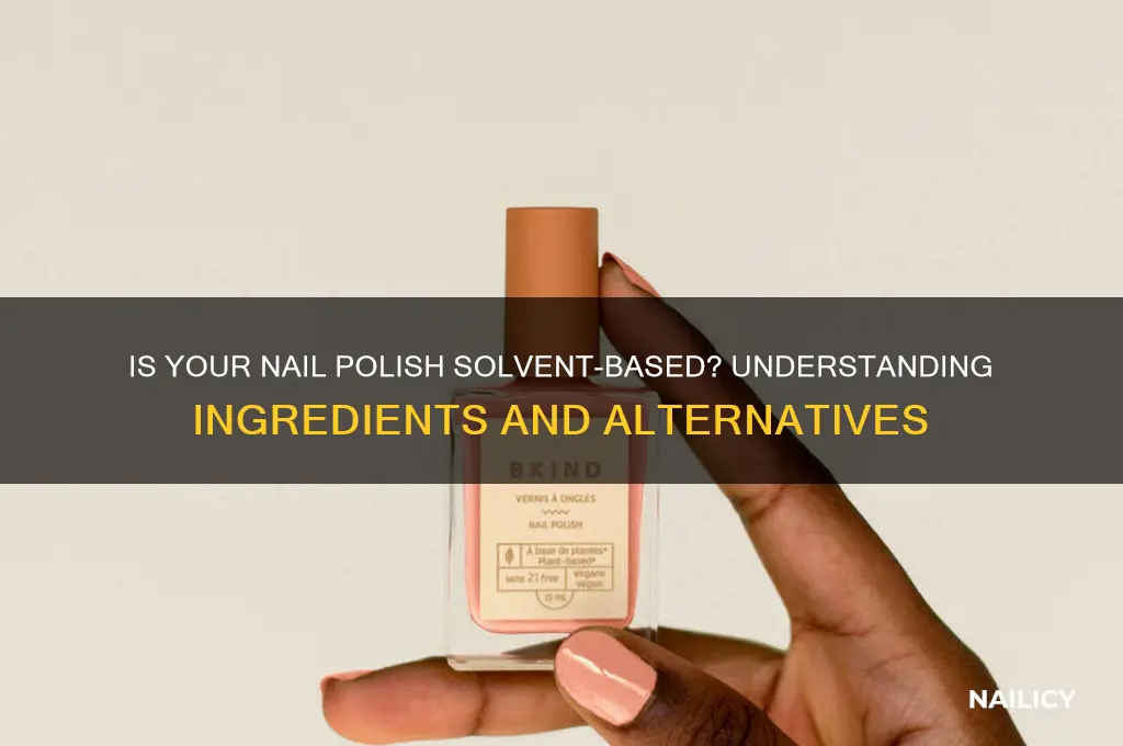 is finger nail polish solvent based