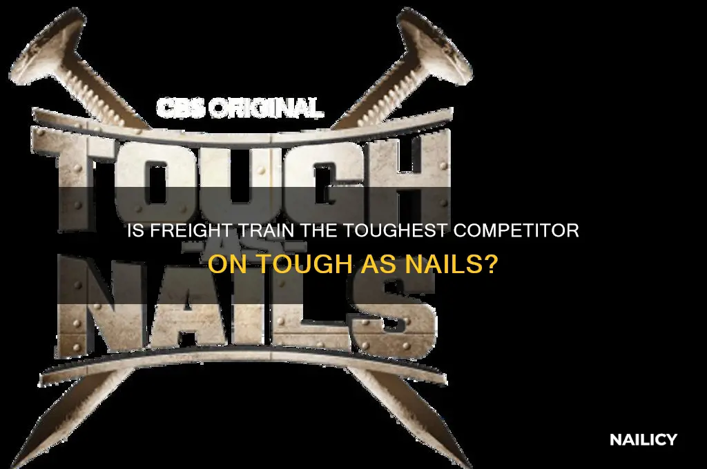 is freight train out of tough as nails
