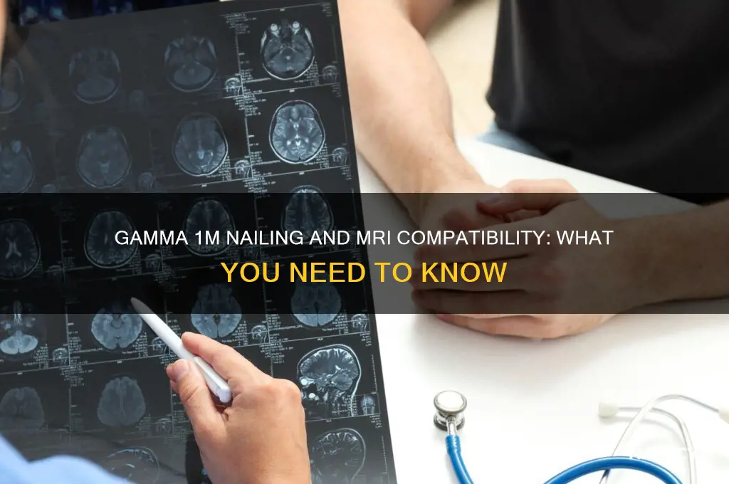 is gamma 1m nailing compatible with mri