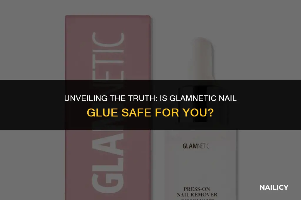 is glamnetic nail glue safe