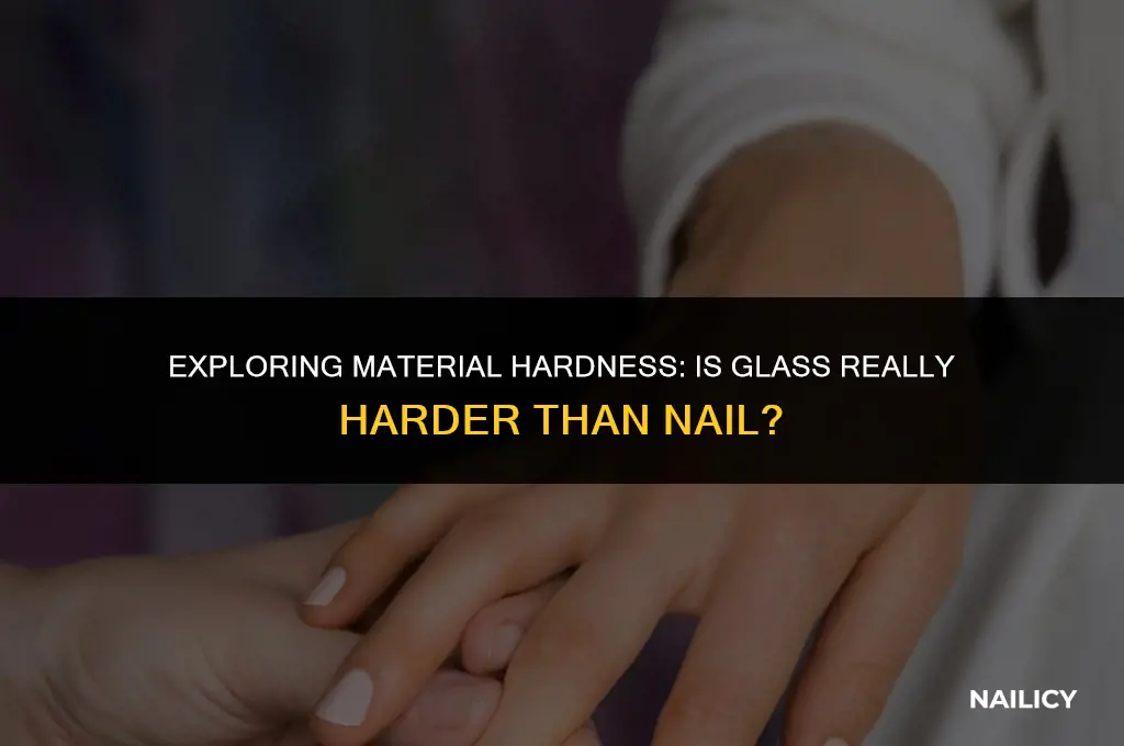 is glass harder than nail