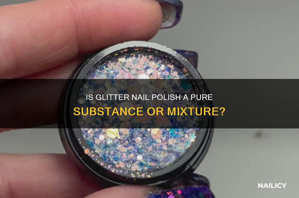 is glitter nail polish a pure substance or mixture