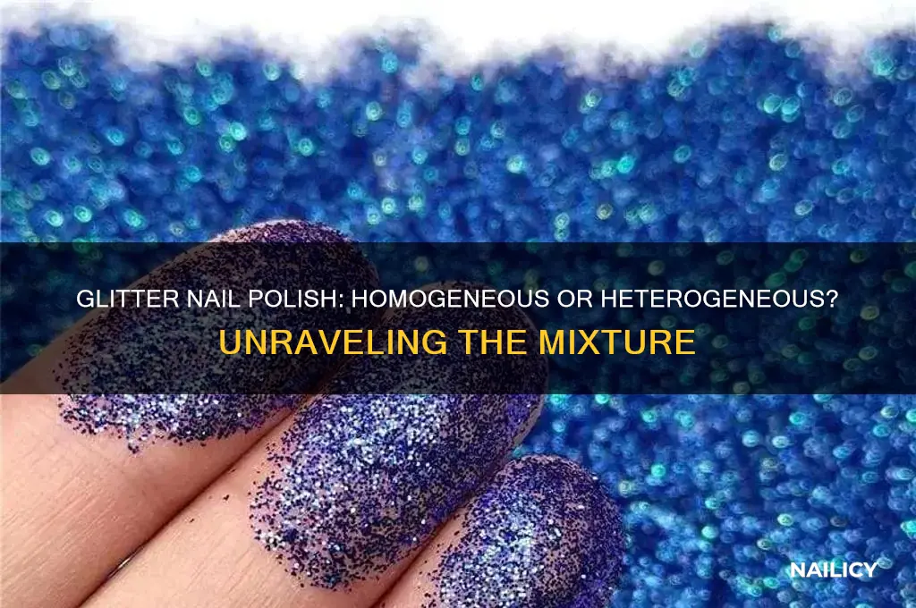 is glitter nail polish homogeneous or heterogeneous