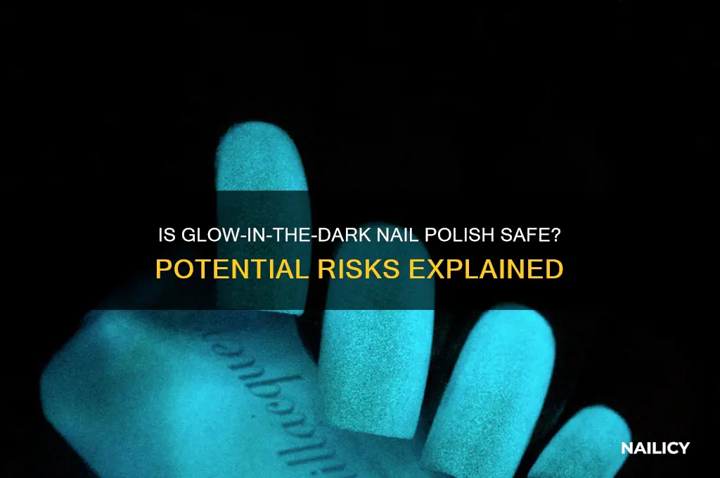 is glow in the dark nail polish dangerous