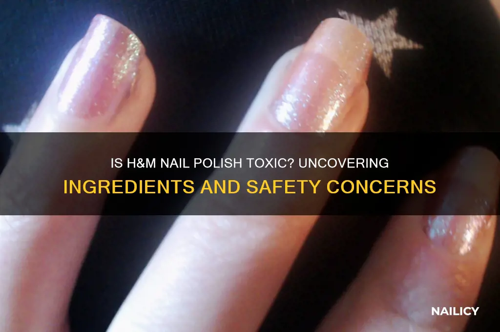 is h&m nail polish toxic