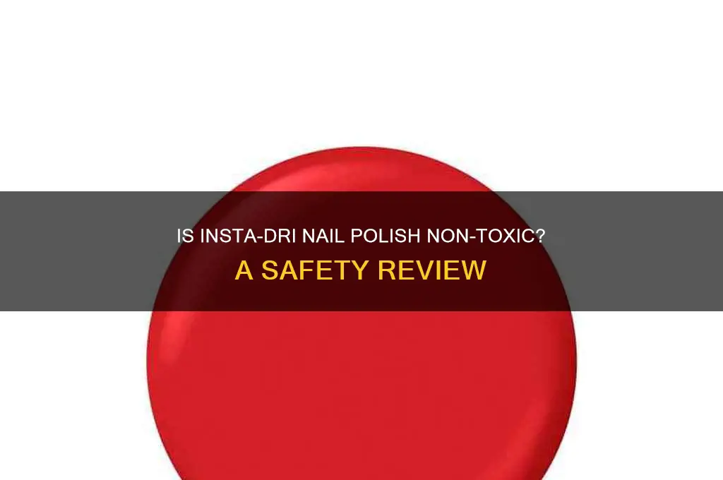 is insta dri nail polish non toxic