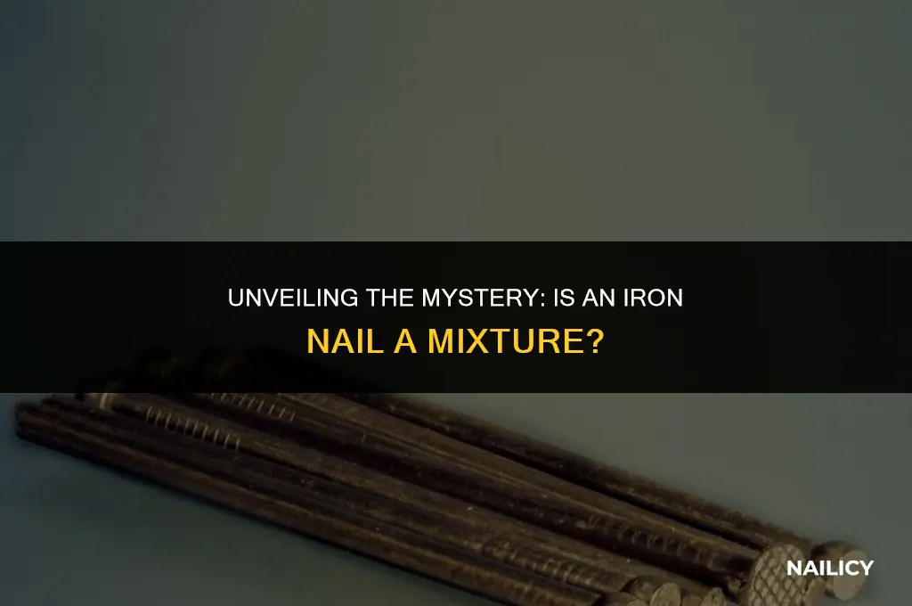 is iron nail a mixture