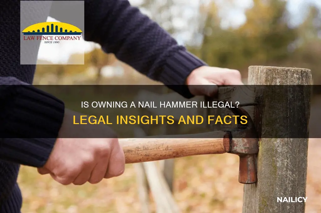 is is illegal to own a nail hammer