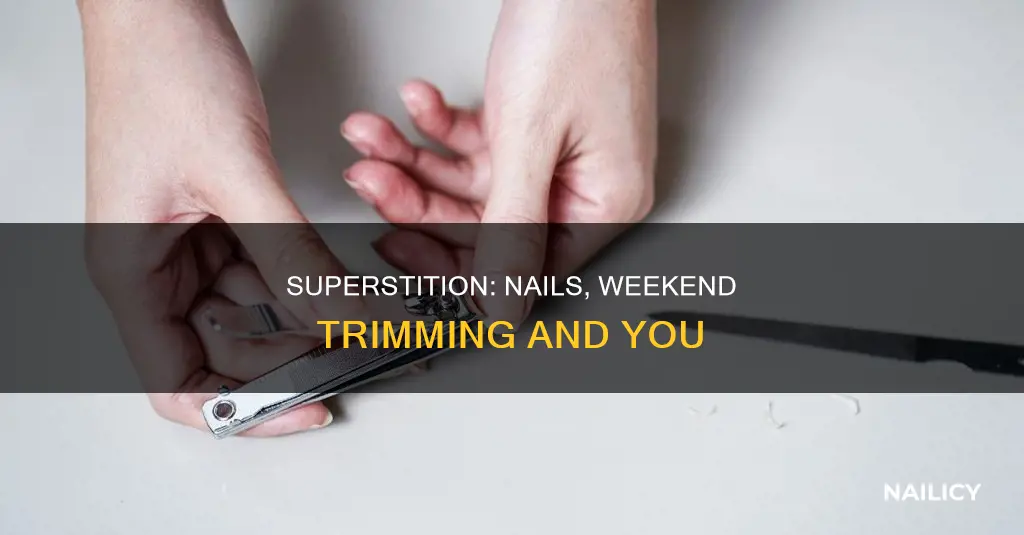 is it bad to cut your nails on weekends