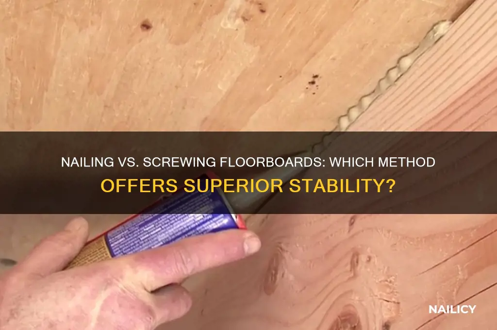 is it better to nail or screw floorboards