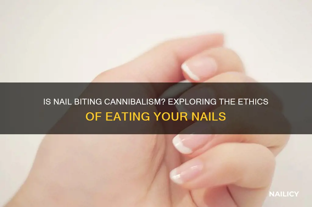 is it considered cannibalism to eat your nails