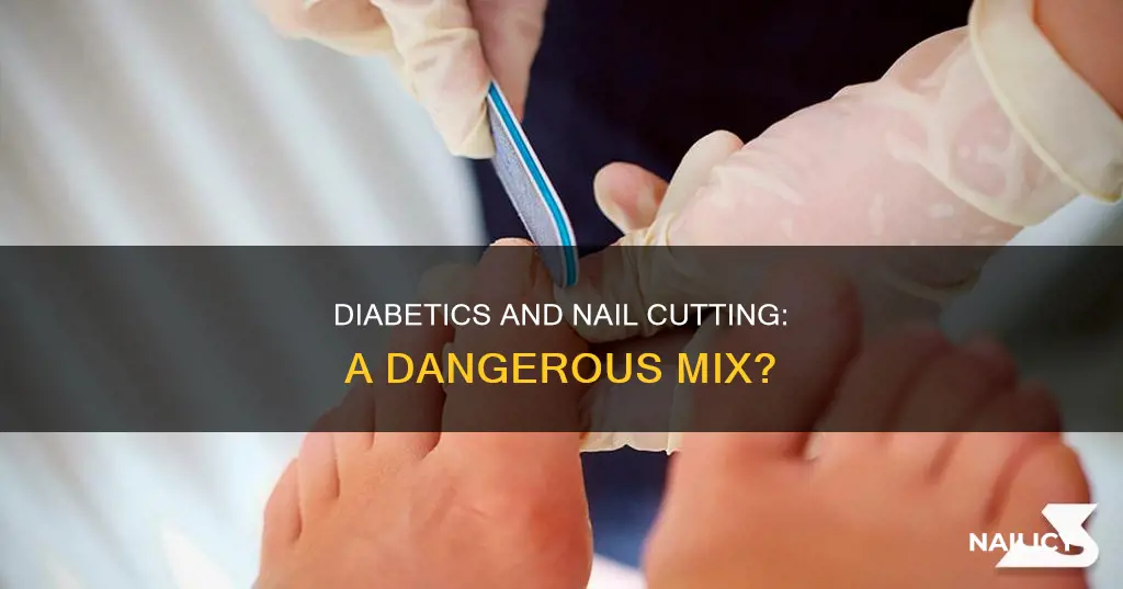 is it dangerous to cut your nails for a diabetics
