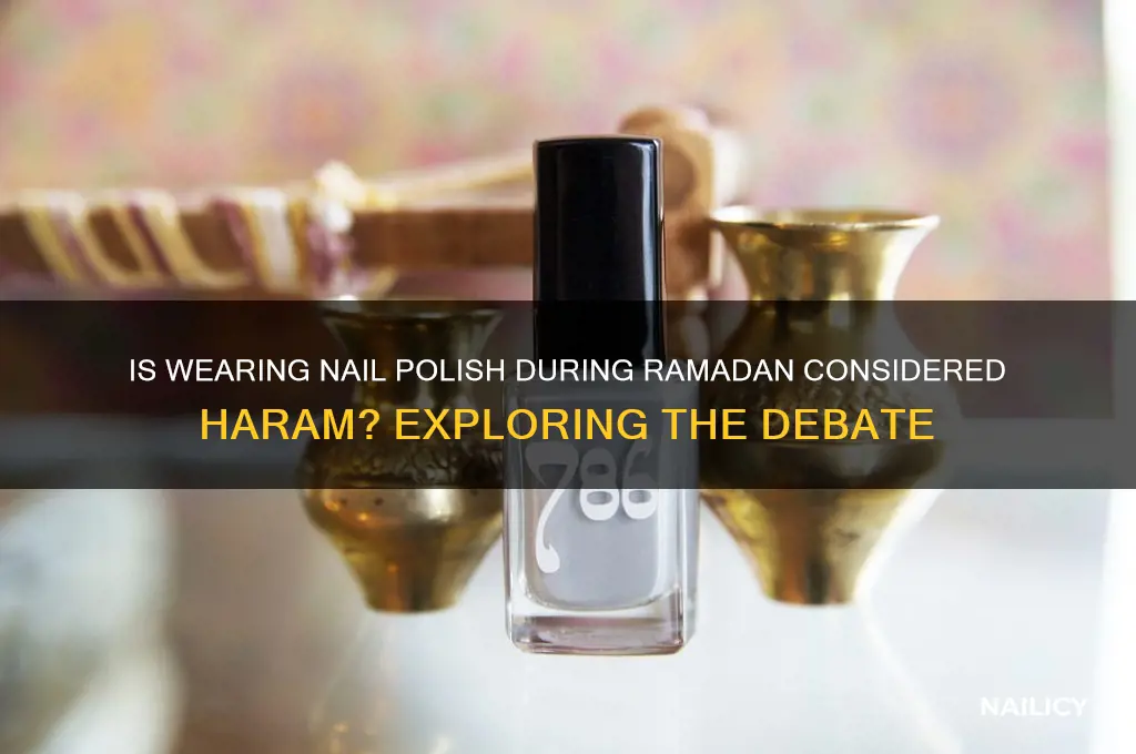 is it haram to wear nail polish in ramadan