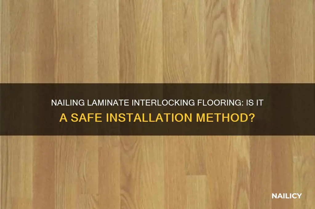 is it okay to nail laminet interlocking flooring