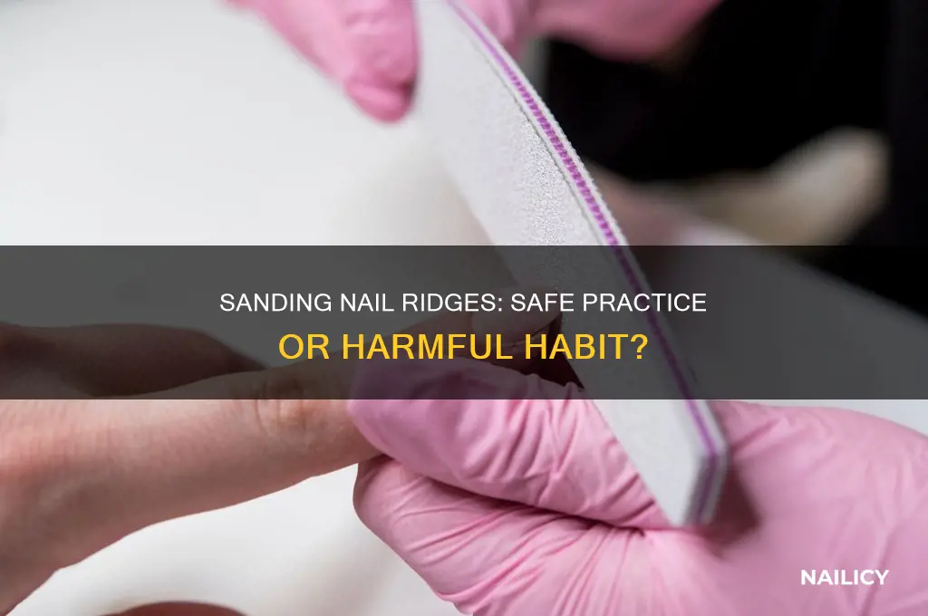 is it okay to sand on nail ridges