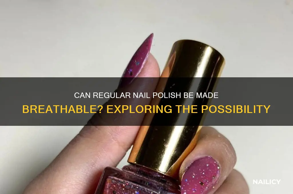 is it possible to make regular nail polish breathable