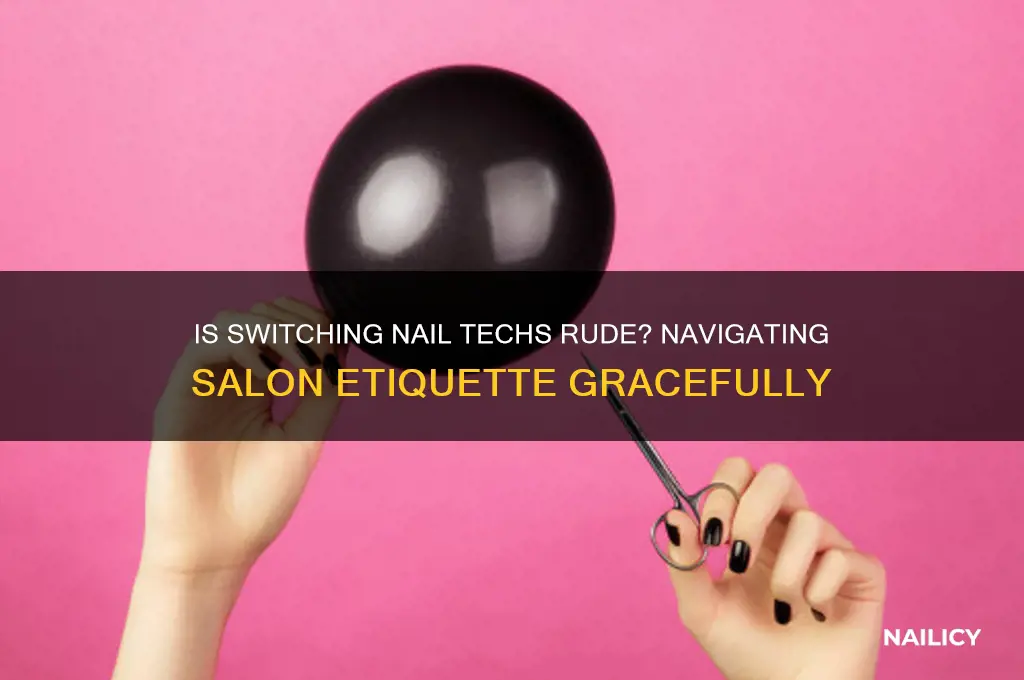 is it rude to switch nail techs