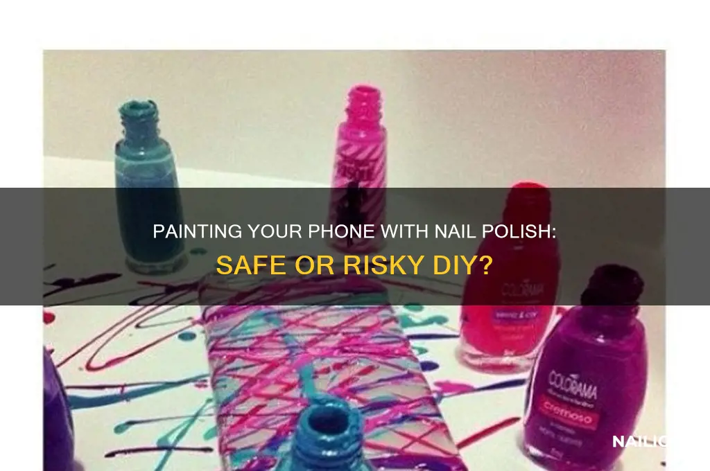 is it safe to paint your phone with nail polish