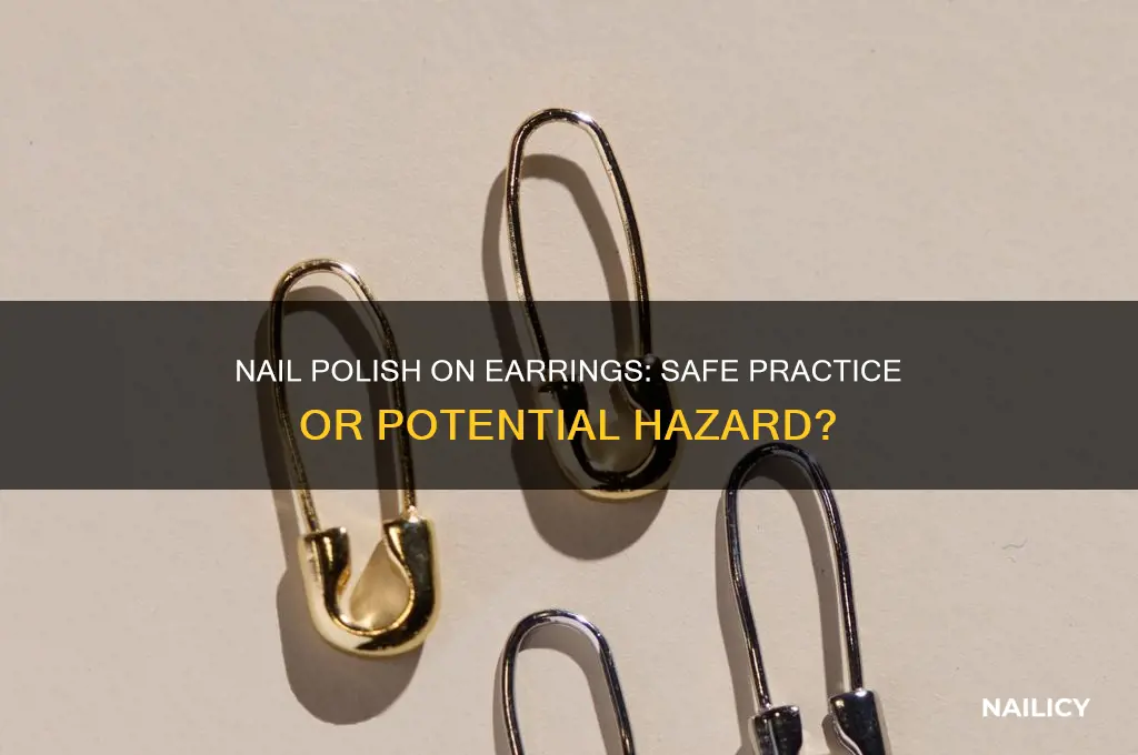 is it safe to put nail polish on your earrings
