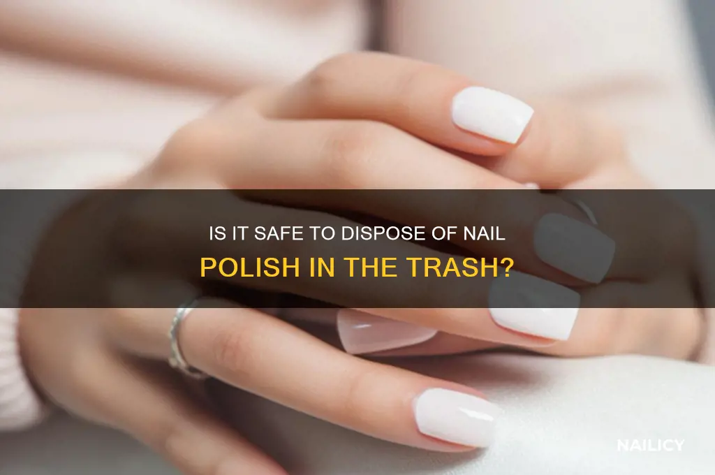 is it safe to putt nail polish in trash