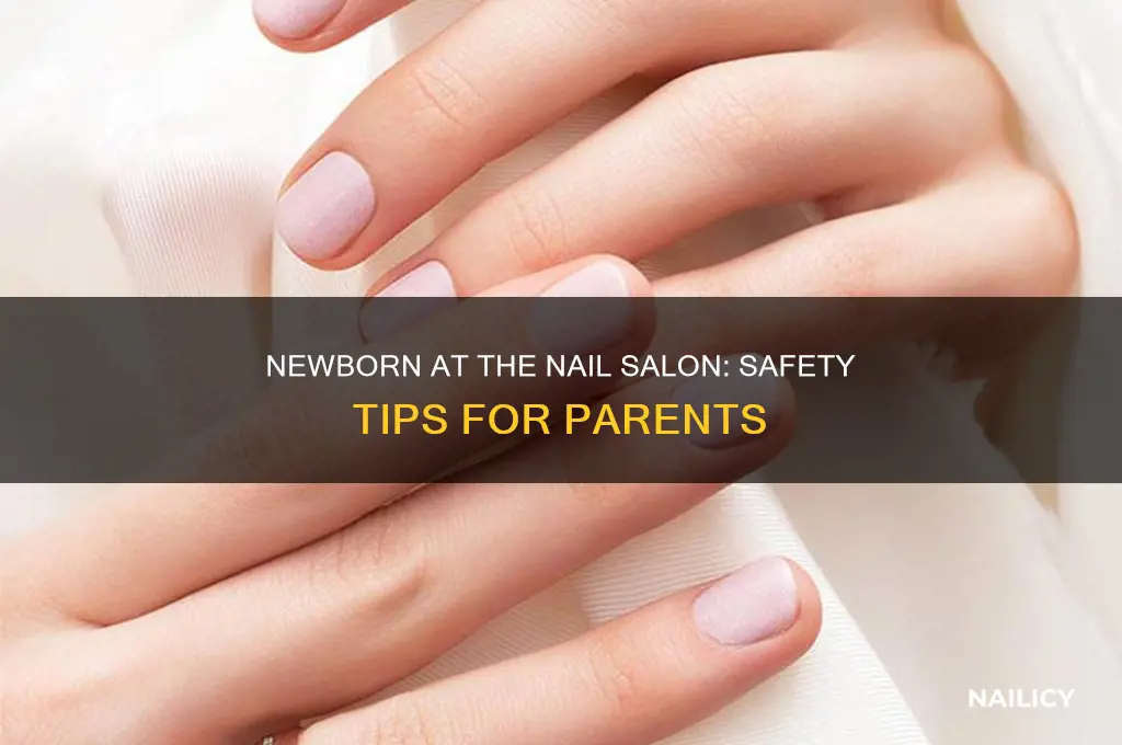 is it safe to take newborn to nail salon