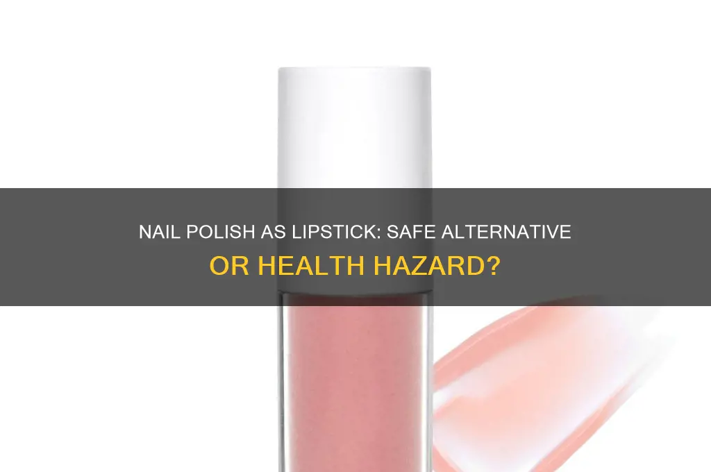 is it safe to use nail polish as lipstick