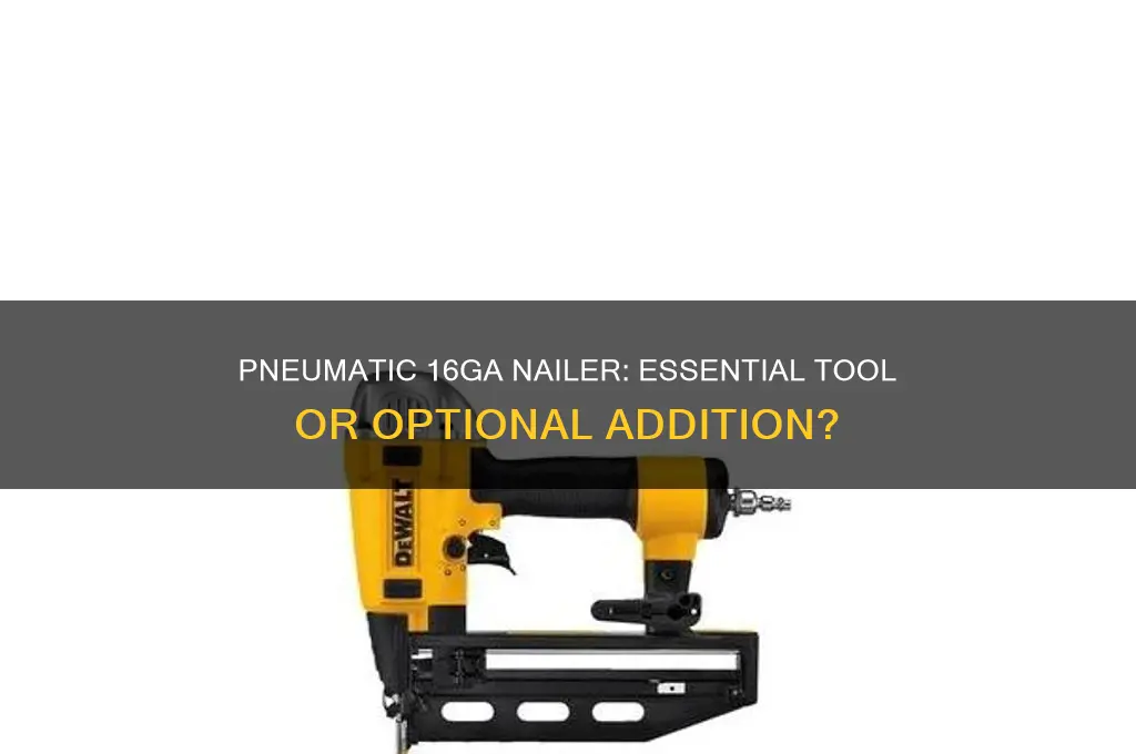 is it worth having a pneumatic 16ga nailer
