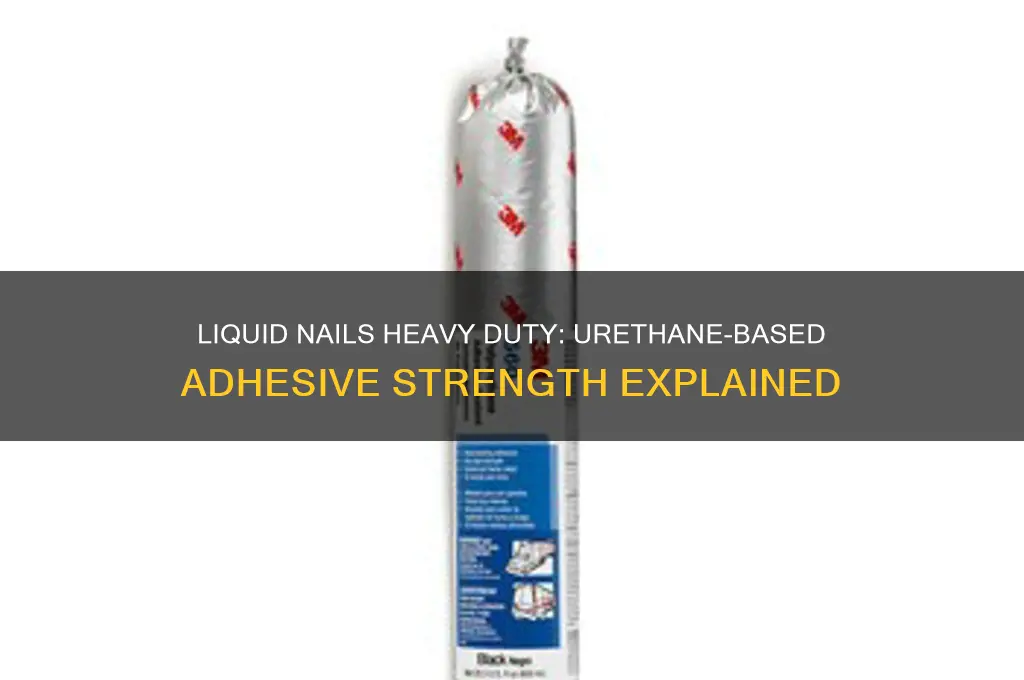 is liquid nails heavy duty urethane based