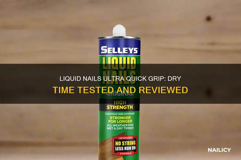 is liquid nails ultra quick grip dry time