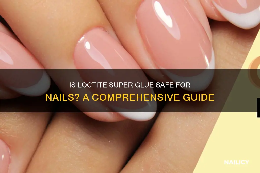 is loctite super glue safe for nails