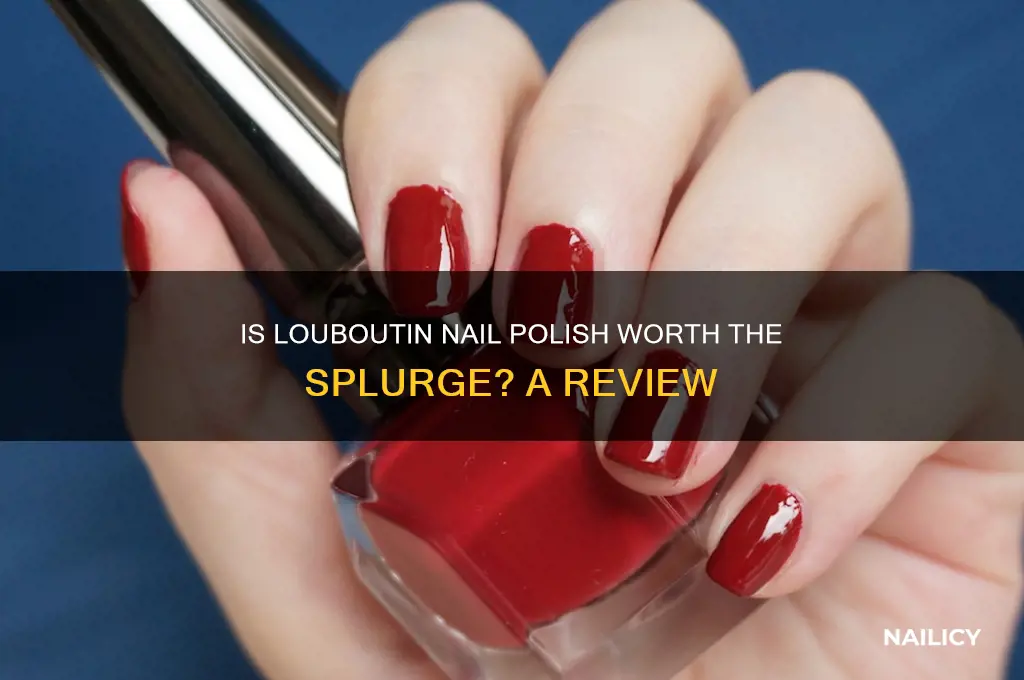 is louboutin nail polish worth it