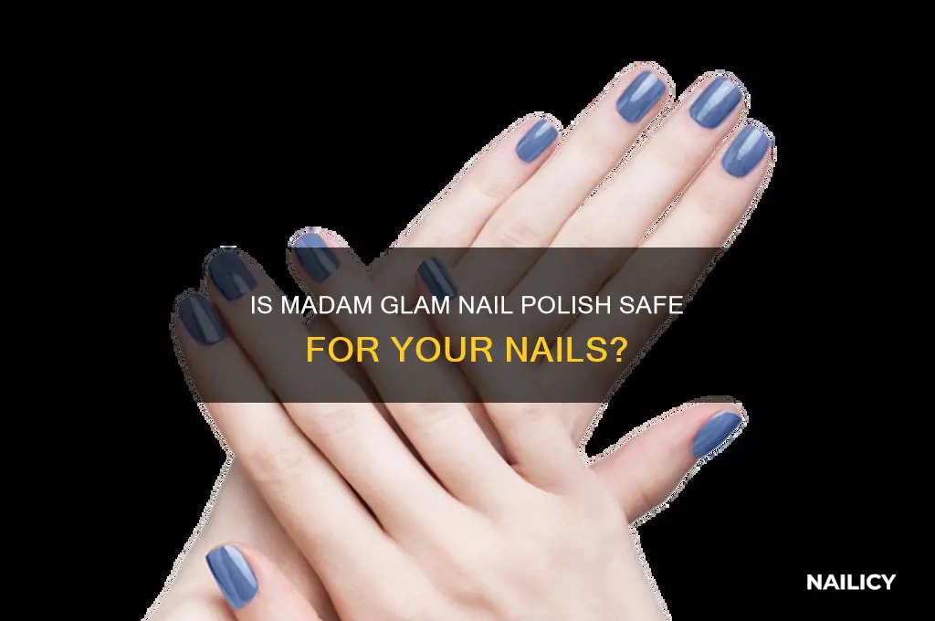 is madam glam a safe nail polish
