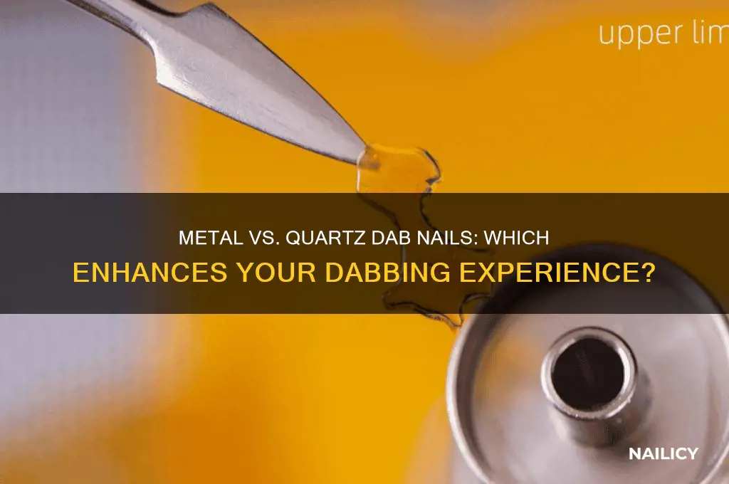 is metal or quartz dab nail better
