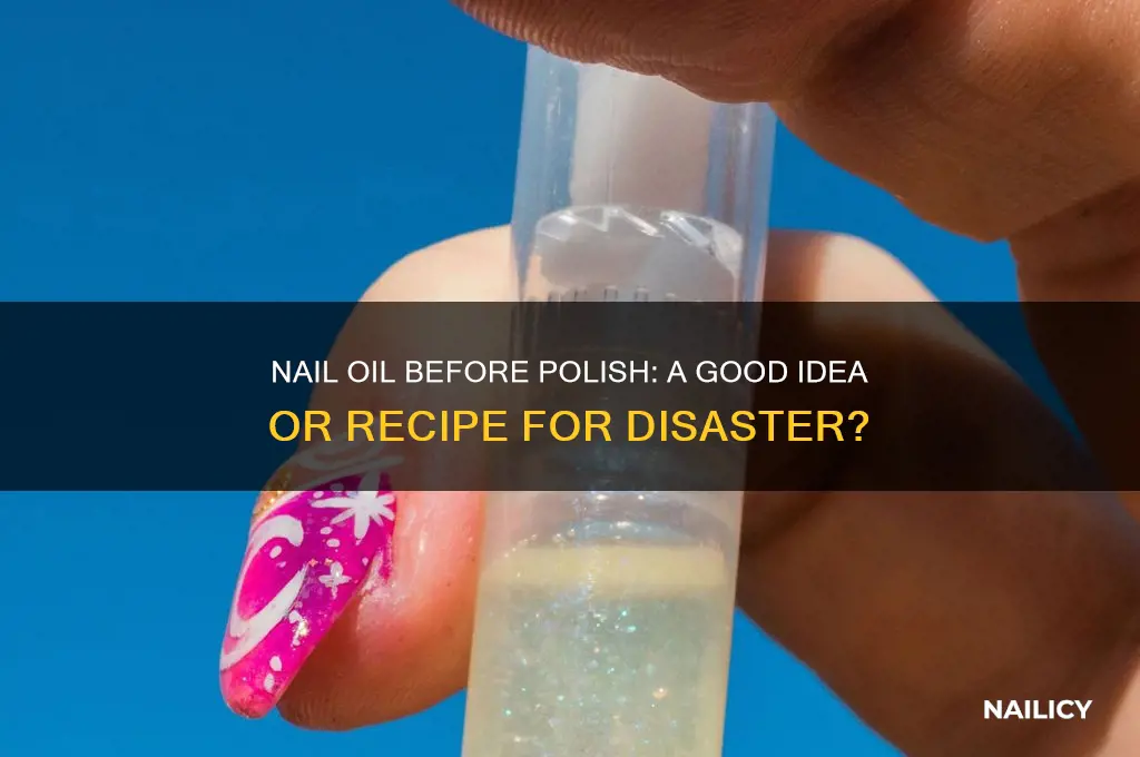 is nail oil before polish a bad idea