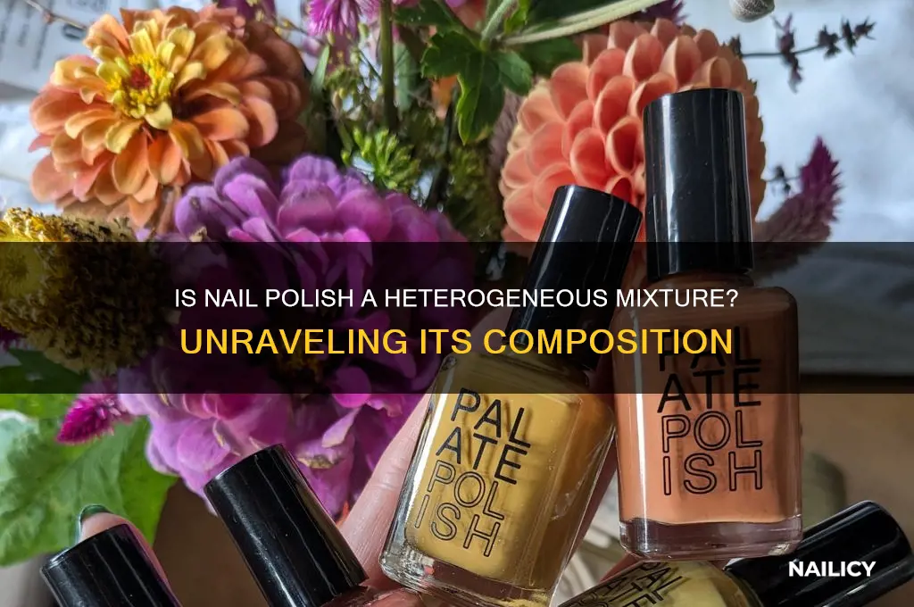is nail polish a heterogeneous mixture