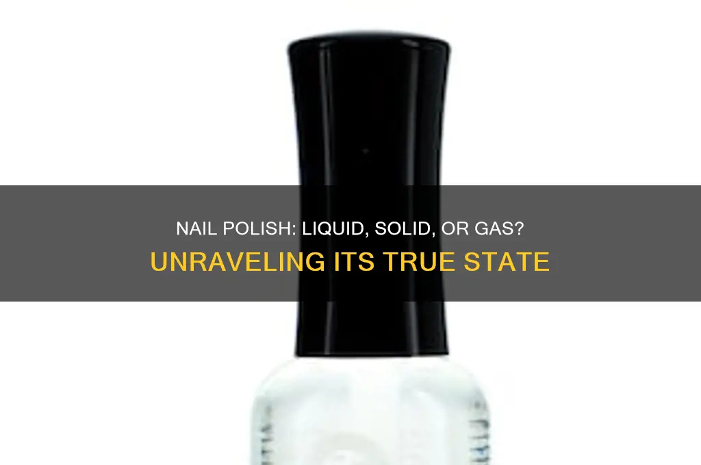is nail polish a liquid solid or gas