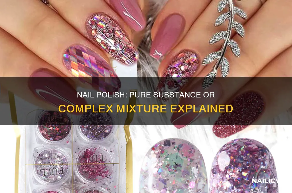 is nail polish a pure substance or a mixture