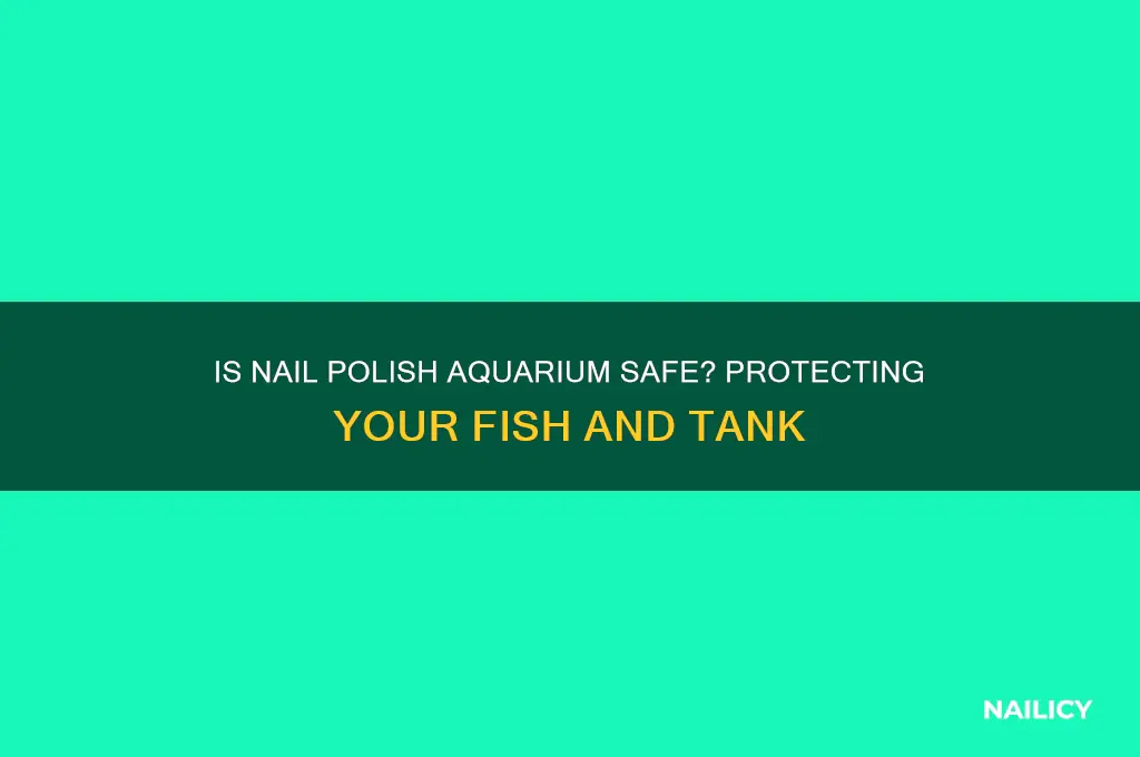 is nail polish aquarium safe