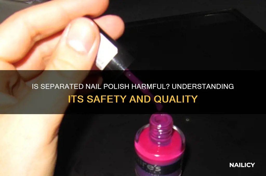 is nail polish bad when it separates