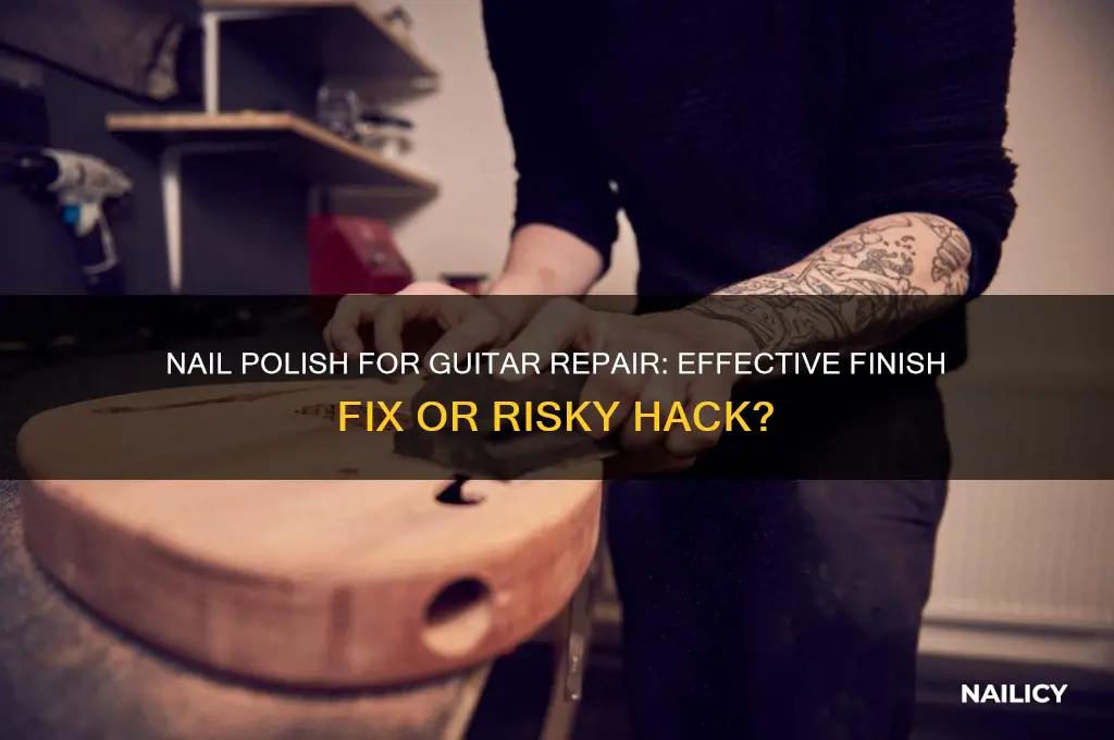 is nail polish good for guitar repair finish